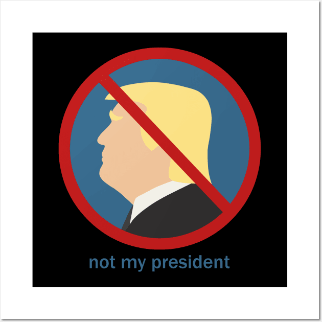 Not my president Wall Art by valentinahramov